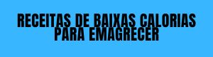 Receitas de Baixas de Calorias para Emagrecer
